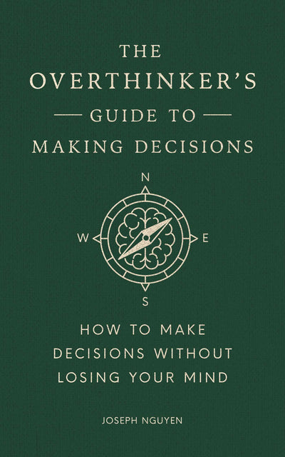 The Overthinker's Guide to Making Decisions
